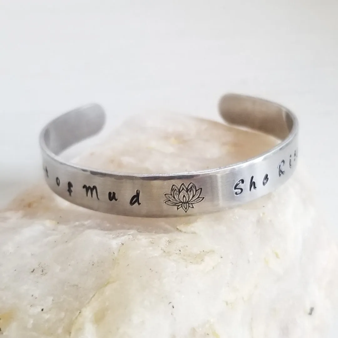 Custom Hand Stamped Cuff Bracelet, Out of Mud She Rises